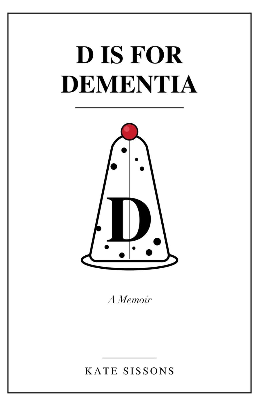 The cover of D is for Dementia: a black line drawing of a jelly with a cherry on top, the letter D at its centre.